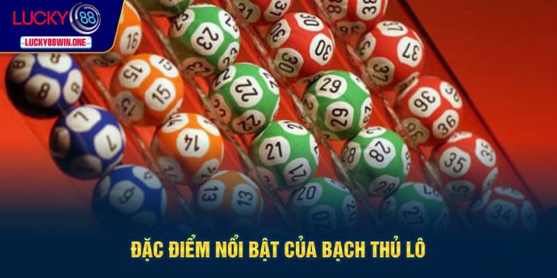 Điểm nổi bật của lô bạch thủ