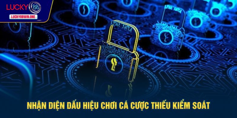 Nhận diện dấu hiệu chơi thiếu trách nhiệm