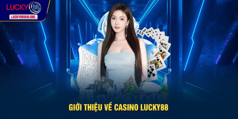 Giới thiệu về sảnh casino Lucky88