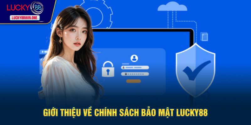 Giới thiệu tổng quát về chính sách bảo mật Lucky88