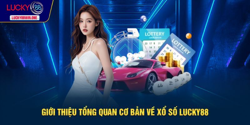Giới thiệu nhanh về xổ số Lucky88