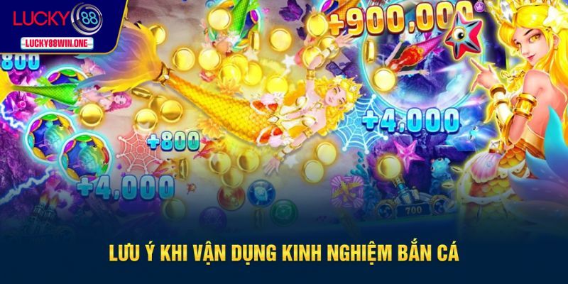 Lưu ý trong vận dụng kinh nghiệm để chơi bắn cá