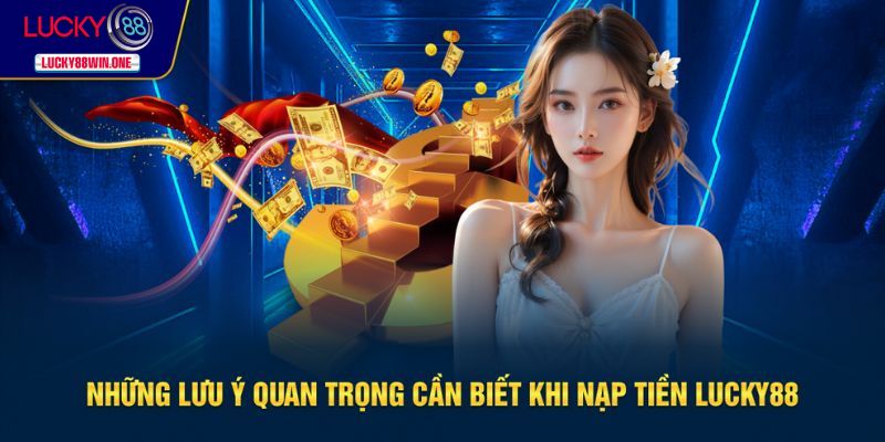 Lưu ý quan trọng cần biết khi giao dịch nạp