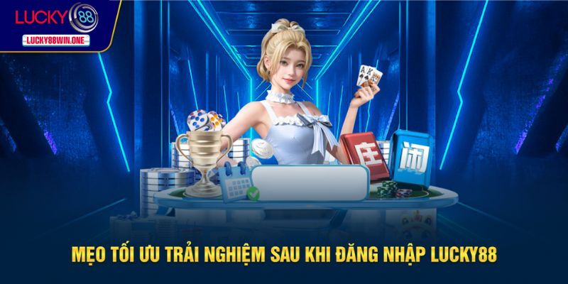Tối ưu để có trải nghiệm tốt sau khi đăng nhập nhà cái