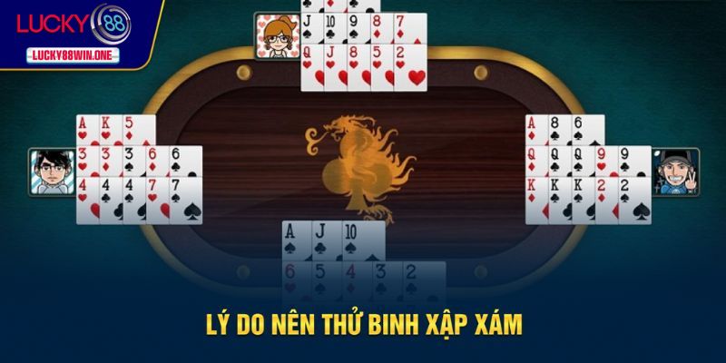Những lý do nên chơi binh xập xám
