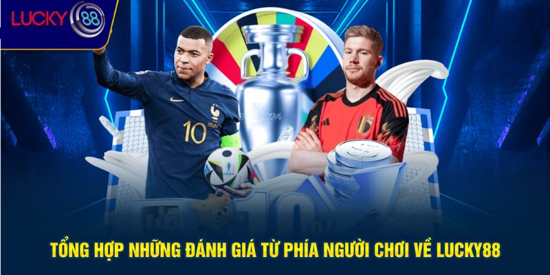 Những đánh giá của người chơi sau khi trải nghiệm Lucky88