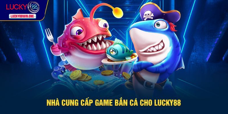 Nhà cung cấp game cho sảnh bắn cá