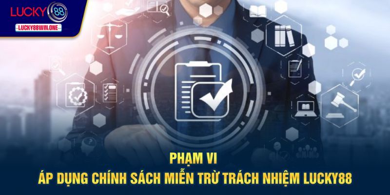 Phạm vi áp dụng miễn trừ trách nhiệm Lucky88