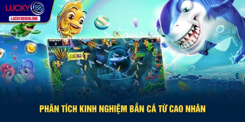Tìm hiểu kinh nghiệm bắn cá từ các cao thủ