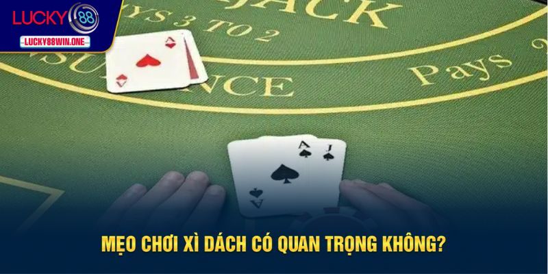 Mẹo chơi bài xì dách có hữu ích không