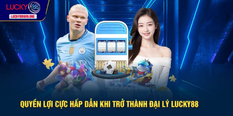 Quyền lợi dành riêng cho đại lý nhà cái Lucky88