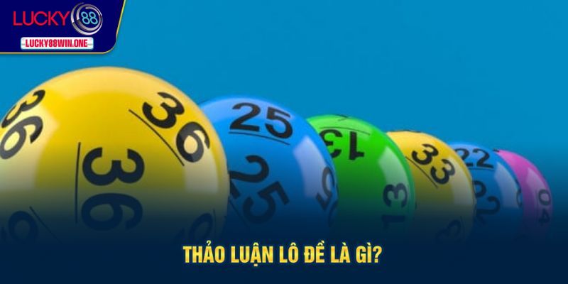 Giới thiệu thảo luận lô đề