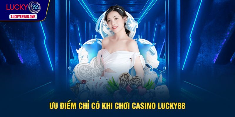Ưu điểm vượt trội của sảnh casino